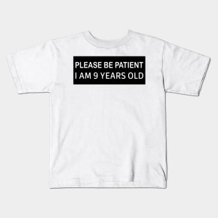 Please Be Patient I Am 9 Years Old, Funny bumper Kids T-Shirt